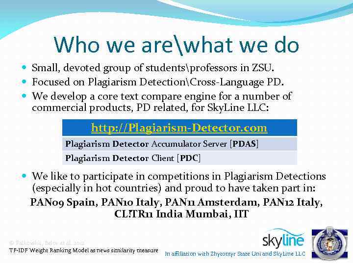 Who we arewhat we do Small, devoted group of studentsprofessors in ZSU. Focused on