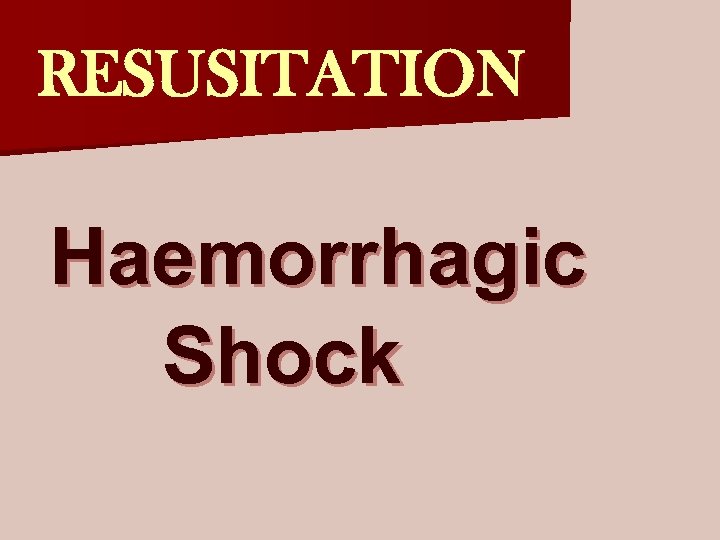 RESUSITATION Haemorrhagic Shock 