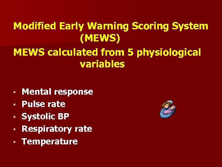 Modified Early Warning Scoring System (MEWS) MEWS calculated from 5 physiological variables • •