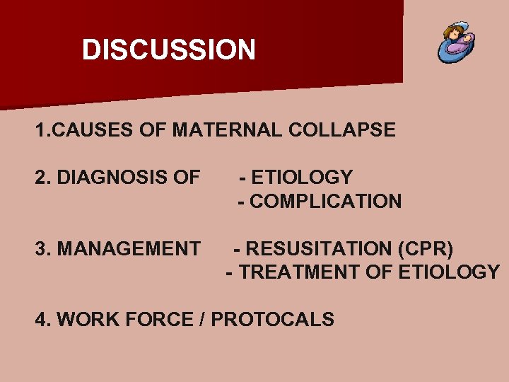 DISCUSSION 1. CAUSES OF MATERNAL COLLAPSE 2. DIAGNOSIS OF 3. MANAGEMENT - ETIOLOGY -