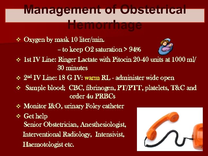 Management of Obstetrical Hemorrhage Oxygen by mask 10 liter/min. – to keep O 2