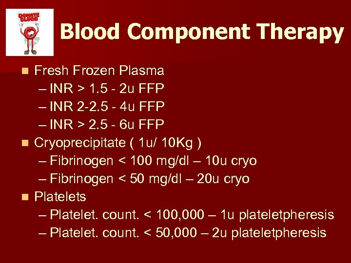 Blood Component Therapy Fresh Frozen Plasma – INR > 1. 5 - 2 u