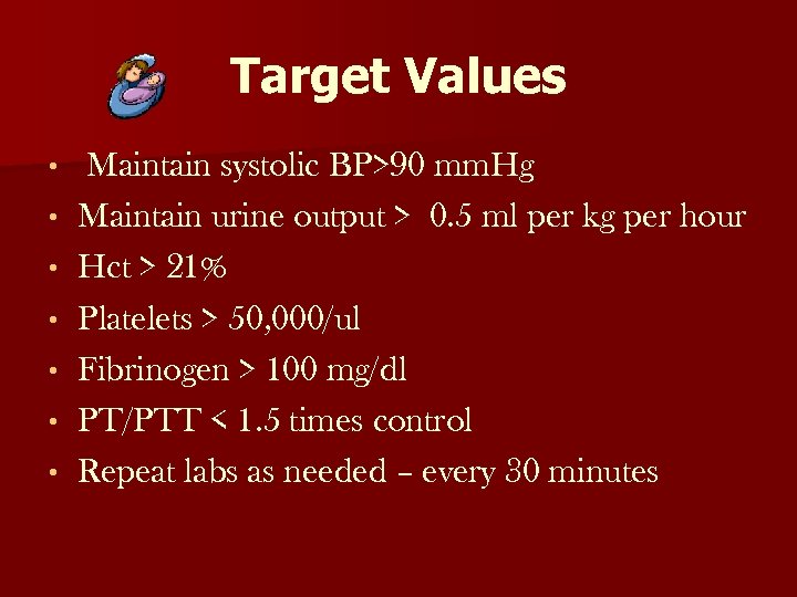 Target Values • • Maintain systolic BP>90 mm. Hg Maintain urine output > 0.