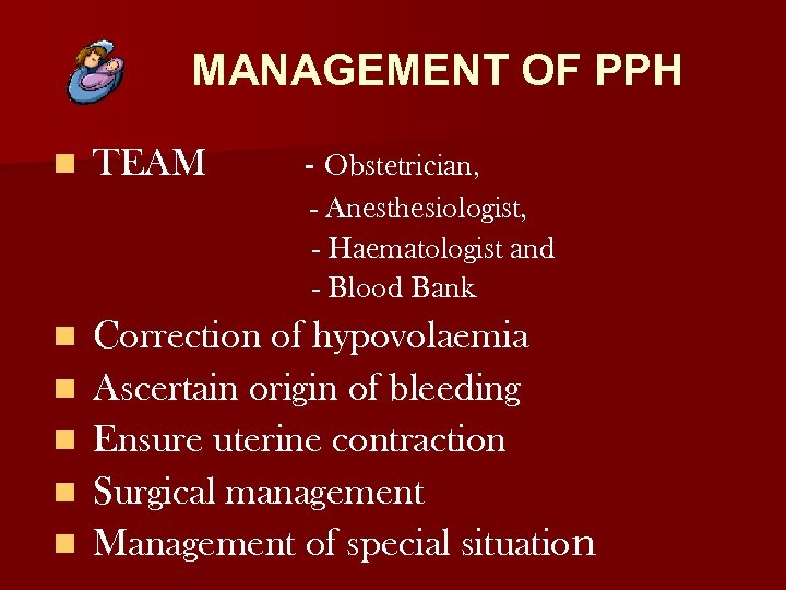 MANAGEMENT OF PPH n TEAM - Obstetrician, - Anesthesiologist, - Haematologist and - Blood