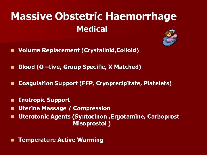 Massive Obstetric Haemorrhage Medical n Volume Replacement (Crystalloid, Colloid) n Blood (O –tive, Group