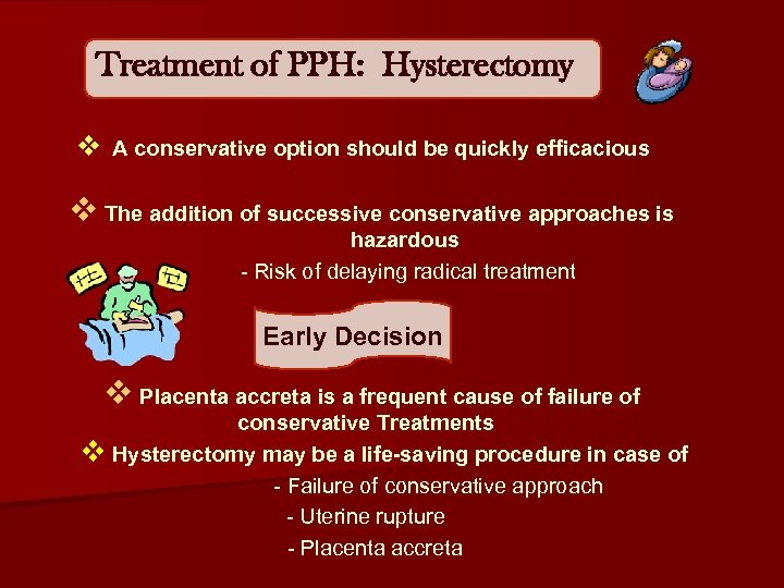 Treatment of PPH: Hysterectomy v A conservative option should be quickly efficacious v The