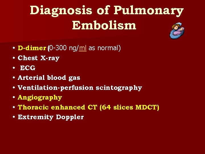 Diagnosis of Pulmonary Embolism • D-dimer (0 -300 ng/ml as normal) • Chest X-ray