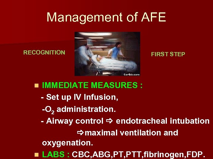 Management of AFE RECOGNITION FIRST STEP IMMEDIATE MEASURES : - Set up IV Infusion,