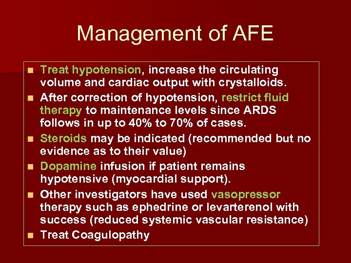 Management of AFE n n n Treat hypotension, increase the circulating volume and cardiac