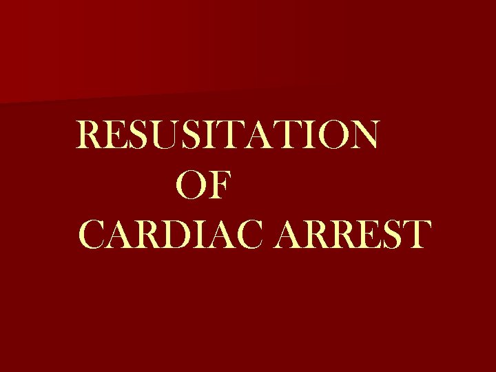 RESUSITATION OF CARDIAC ARREST 