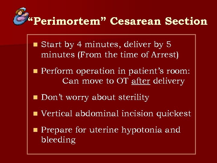 “Perimortem” Cesarean Section n Start by 4 minutes, deliver by 5 minutes (From the