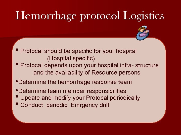 Hemorrhage protocol Logistics • Protocal should be specific for your hospital (Hospital specific) •