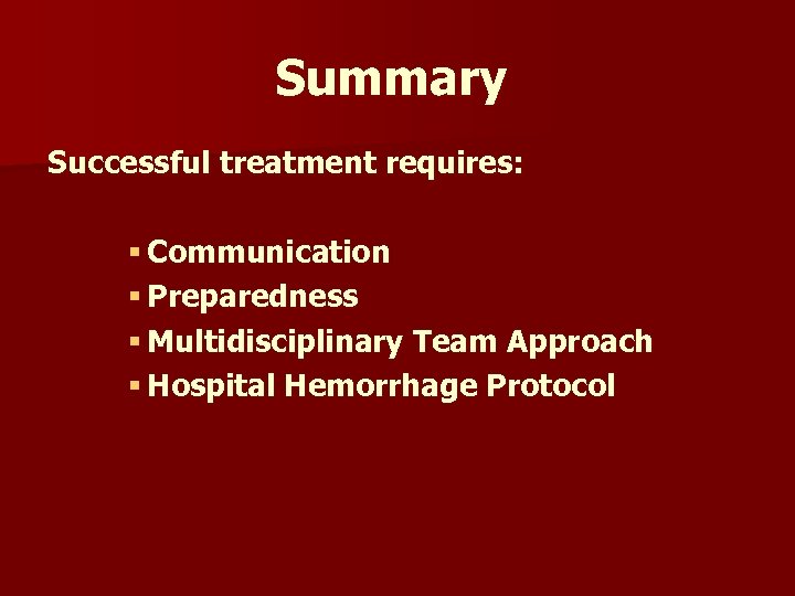 Summary Successful treatment requires: § Communication § Preparedness § Multidisciplinary Team Approach § Hospital