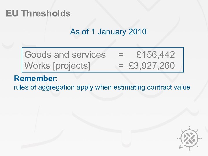 EU Thresholds As of 1 January 2010 Goods and services Works [projects] = £