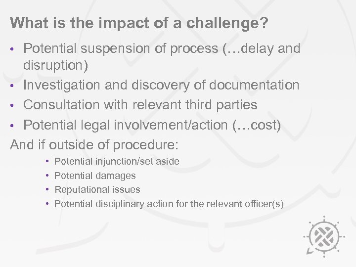What is the impact of a challenge? Potential suspension of process (…delay and disruption)