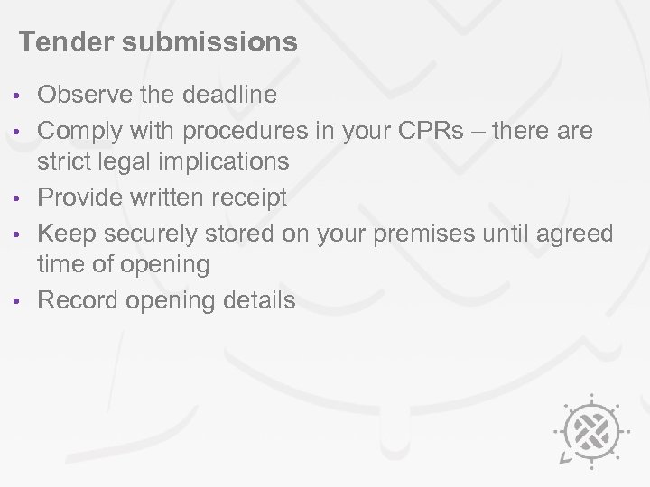 Tender submissions • • • Observe the deadline Comply with procedures in your CPRs