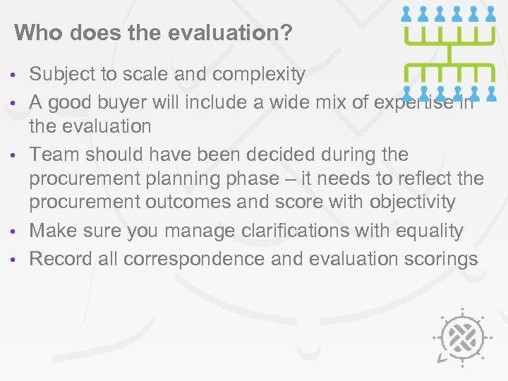 Who does the evaluation? • • • Subject to scale and complexity A good