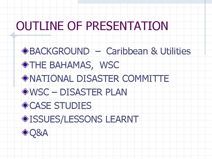 OUTLINE OF PRESENTATION BACKGROUND – Caribbean & Utilities THE BAHAMAS, WSC NATIONAL DISASTER COMMITTE