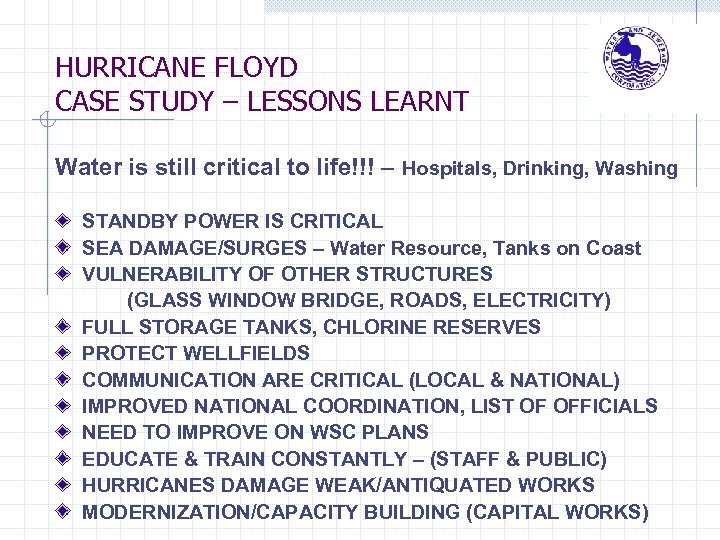 HURRICANE FLOYD CASE STUDY – LESSONS LEARNT Water is still critical to life!!! –