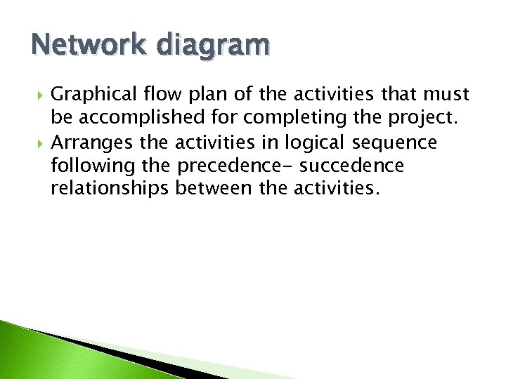Network diagram Graphical flow plan of the activities that must be accomplished for completing