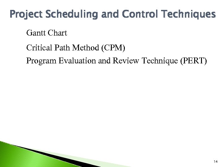 Project Scheduling and Control Techniques Gantt Chart Critical Path Method (CPM) Program Evaluation and