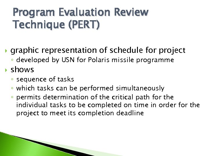 Program Evaluation Review Technique (PERT) graphic representation of schedule for project ◦ developed by