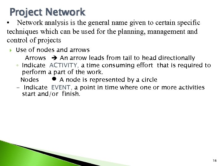 Project Network • Network analysis is the general name given to certain specific techniques