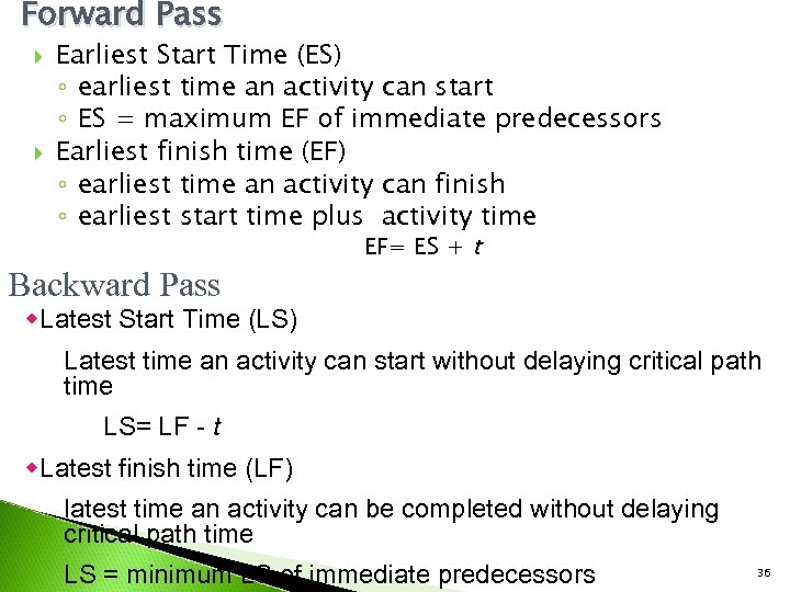 Forward Pass Earliest Start Time (ES) ◦ earliest time an activity can start ◦