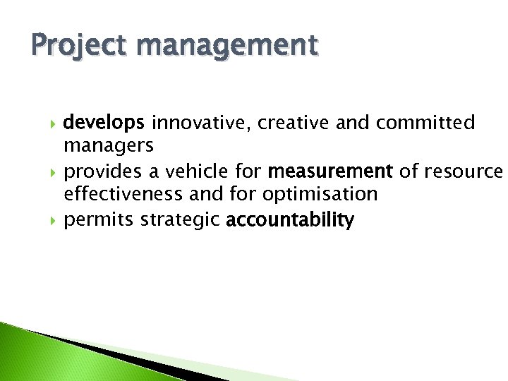 Project management develops innovative, creative and committed managers provides a vehicle for measurement of