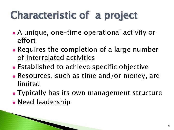 Characteristic of a project A unique, one-time operational activity or effort l Requires the