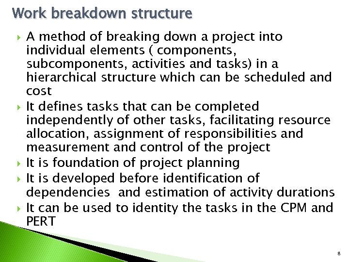 Work breakdown structure A method of breaking down a project into individual elements (