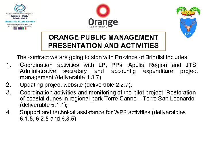 ORANGE PUBLIC MANAGEMENT PRESENTATION AND ACTIVITIES 1. 2. 3. 4. The contract we are