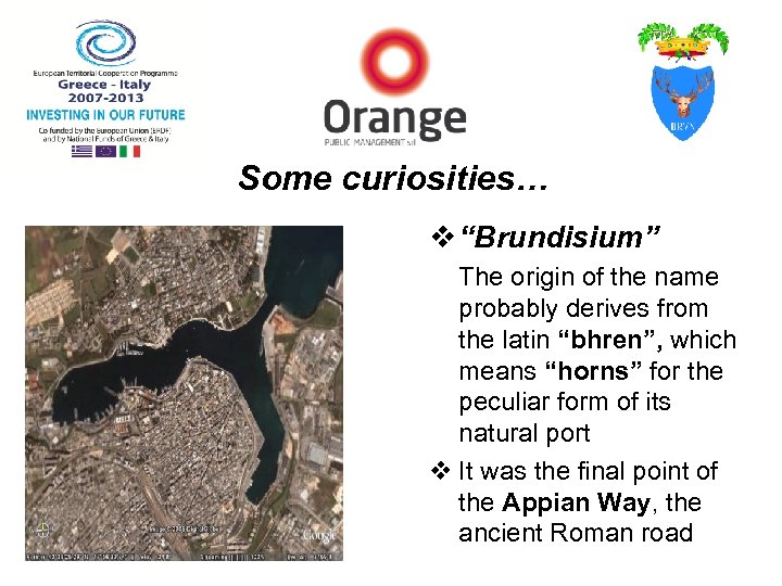 Some curiosities… v “Brundisium” The origin of the name probably derives from the latin
