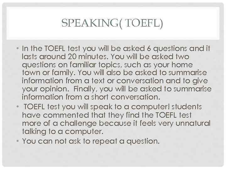 SPEAKING( TOEFL) • In the TOEFL test you will be asked 6 questions and