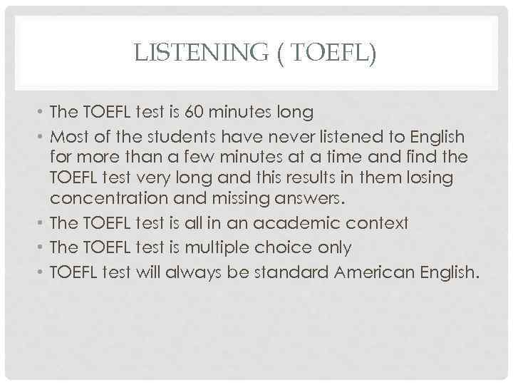 LISTENING ( TOEFL) • The TOEFL test is 60 minutes long • Most of