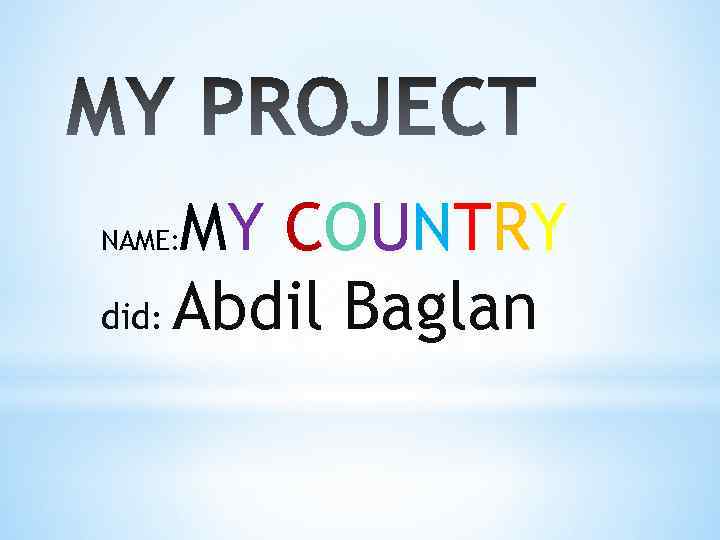 MY COUNTRY did: Abdil Baglan NAME: 