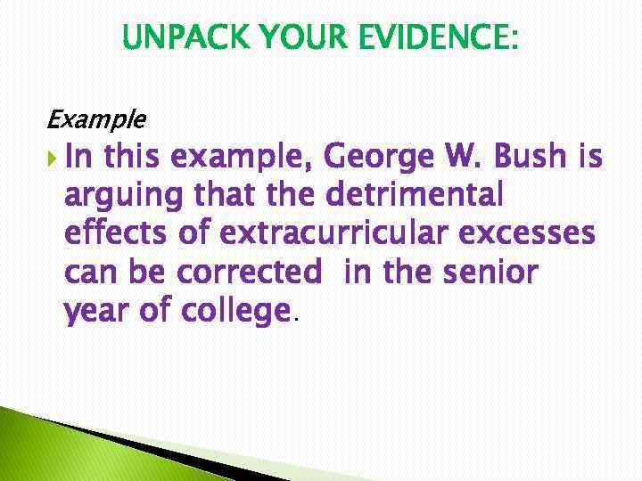 UNPACK YOUR EVIDENCE: Example In this example, George W. Bush is arguing that the