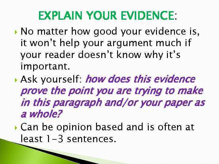 EXPLAIN YOUR EVIDENCE: No matter how good your evidence is, it won’t help your