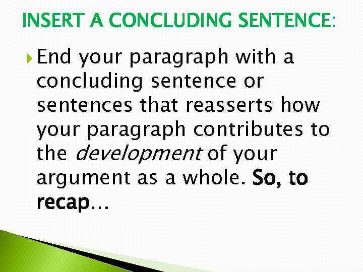 INSERT A CONCLUDING SENTENCE: End your paragraph with a concluding sentence or sentences that