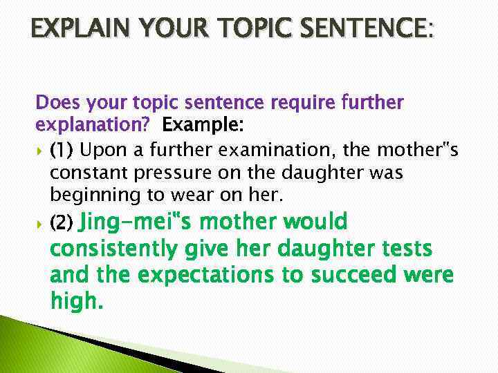 EXPLAIN YOUR TOPIC SENTENCE: Does your topic sentence require further explanation? Example: (1) Upon