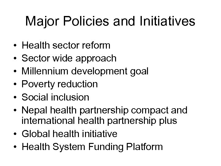 Major Policies and Initiatives • • • Health sector reform Sector wide approach Millennium