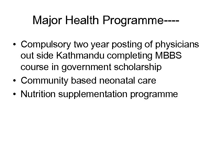 Major Health Programme--- • Compulsory two year posting of physicians out side Kathmandu completing