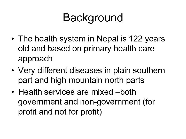 Background • The health system in Nepal is 122 years old and based on