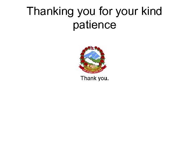 Thanking you for your kind patience 