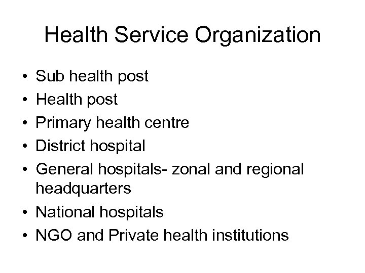 Health Service Organization • • • Sub health post Health post Primary health centre