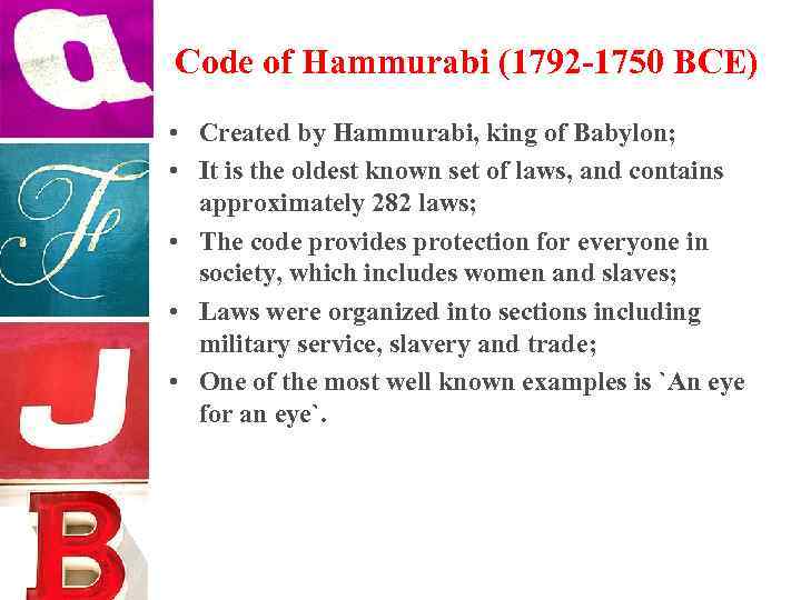 Code of Hammurabi (1792 -1750 BCE) • Created by Hammurabi, king of Babylon; •