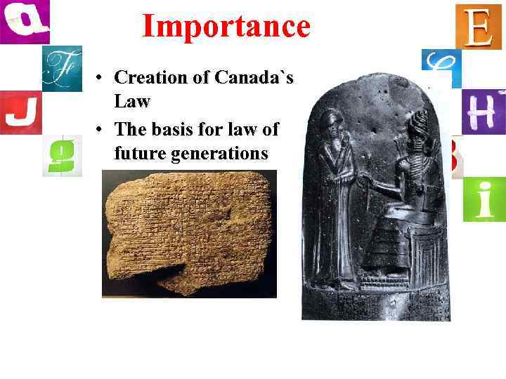 Importance • Creation of Canada`s Law • The basis for law of future generations