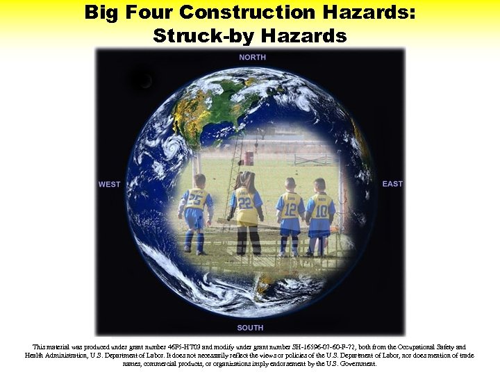 Big Four Construction Hazards: Struck-by Hazards This material was produced under grant number 46