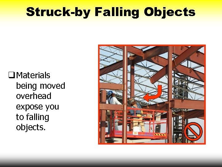 Struck-by Falling Objects q Materials being moved overhead expose you to falling objects. 