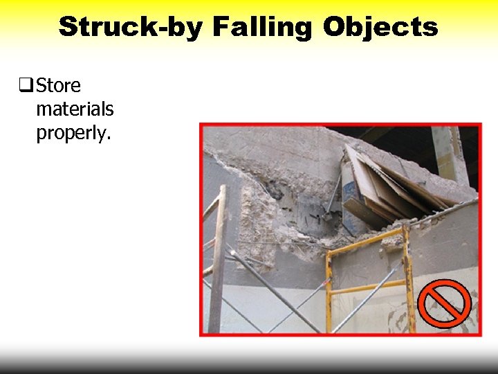 Struck-by Falling Objects q Store materials properly. 